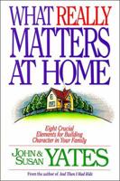 What Really Matters at Home: Eight Crucial Elements for Building Character 0849934168 Book Cover