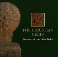The Christian Celts: Treasures of Late Celtic Wales 0720003547 Book Cover