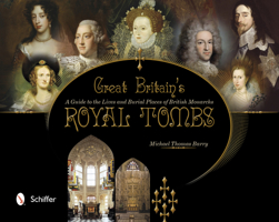Great Britain's Royal Tombs: A Guide to the Lives & Burial Places of British Monarchs 0764341294 Book Cover