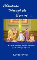 Christmas Through the Eyes Of...: A Look at Christmas from the Perspective of Those Who First Saw It 1479270148 Book Cover