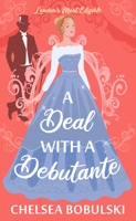 A Deal with a Debutante: London’s Most Eligible B0GKQ998SZ Book Cover