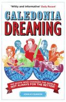 Caledonia Dreaming: 100 Scots Who Changed the World Not Always for the Better! 0755318609 Book Cover