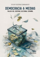 Democracia a medias: fallos del sistema electoral español (Spanish Edition) B0GPWPL38T Book Cover