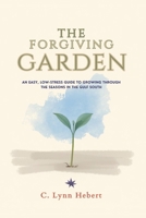 The Forgiving Garden: An Easy, Low-Stress Guide to Growing Through the Seasons in the Gulf South B0H9SZRN8F Book Cover