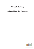 La República del Paraguay 1143793080 Book Cover
