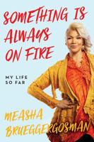 Something Is Always On Fire: My Life So Far 1443438839 Book Cover