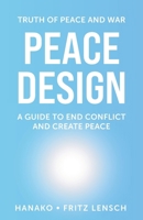 Peace Design: A Guide to End Conflict and Create Peace 3982667100 Book Cover
