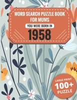 Born In 1958: Word Search Book For Mums: Large Print 100+ Word Search Puzzles Book Gift For Senior Women Mums And Grandma One Puzzle Per Page (2300+ Random Words) Vol.39 B09TDVMWFF Book Cover