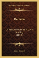 Decision: Or Religion Must Be All, or Is Nothing 114111951X Book Cover