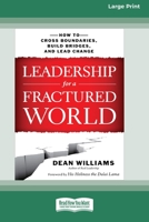 Leadership for a Fractured World: How to Cross Boundaries, Build Bridges, and Lead Change [16 Pt Large Print Edition] 0369381041 Book Cover