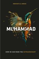Muhammad: How He Can Make You Extraordinary 1535195975 Book Cover