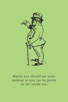 Maybe you should eat some makeup so you can be pretty on the inside too: Funny Gift for Coworkers, Friends & Family | Blank Work Journal with Vintage ... (Office Humour Gifts For Colleagues) 167314909X Book Cover
