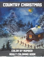 Country Christmas Color By Number Adult Coloring Book: Large Print Winter Season & Festive Holiday Coloring Book For Adults and Seniors. B08MSLXGXX Book Cover