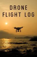 Drone Flight Log: A Drone Pilot's Book for Kids and Adults - Journal Goals, Obstacles, Speed, & Crashes for Your Unmanned Aerial Vehicle (NannyChicks Books Drone Series) 1790819539 Book Cover