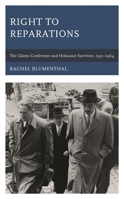 Right to Reparations: The Claims Conference and Holocaust Survivors, 1951–1964 179363789X Book Cover