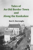 Tales of an Old "Border Town" and Along the Kankakee 1732409102 Book Cover