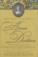 Various Works: Selected Spiritual Writings of Anne Dutton, Volume 6 : Eighteenth-Century, British, Woman Theologian 0881461547 Book Cover