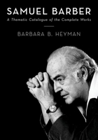 Samuel Barber: A Thematic Catalogue of the Complete Works 0199744645 Book Cover