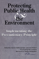 Protecting Public Health and the Environment: Implementing The Precautionary Principle 1559636882 Book Cover
