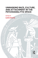 Unmasking Race, Culture, and Attachment in the Psychoanalytic Space 1855754053 Book Cover