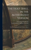 The Holy Bible, in the Authorized Version: With Notes and Introductions, Volume 1, part 2 1018449655 Book Cover