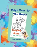 Maya Goes To The Beach Coloring Book with Activities: Coloring Book with Activities B0F2QYBWMS Book Cover