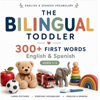 The Bilingual Toddler: 300+ First Words - English & Spanish B0HBHWJJBG Book Cover