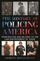 The History of Policing America: From Militias and Military to the Law Enforcement of Today 153810203X Book Cover