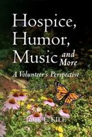 Hospice, Humor, Music and More: A Volunteer's Perspective 1463727542 Book Cover
