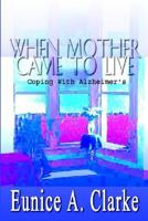 When Mother Came to Live: Coping with Alzheimer's 0759696837 Book Cover