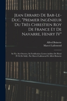 Jean Errard de Bar-le-Duc, premier ingénieur du très chrestien roy de France et de Navarre, Henry IV: Sa vie, ses oeuvres, sa fortification (lettres ... Lallemend et Alfred Boinette 1017715149 Book Cover