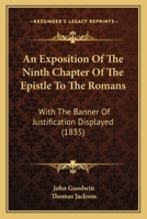 An Exposition Of The Ninth Chapter Of The Epistle To The Romans With The Banner Of Justification Displayed 1179221117 Book Cover