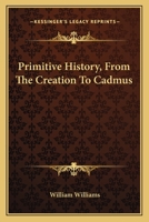 Primitive History, From the Creation to Cadmus 1021251151 Book Cover