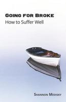 Going for Broke: How to Suffer Well 1986546292 Book Cover