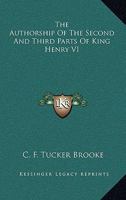 The Authorship Of The Second And Third Parts Of King Henry VI 1360474730 Book Cover