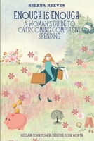 Enough Is Enough: A Woman’s Guide to Overcoming Compulsive Spending: Breaking Free: A Practical and Emotional Guide to Regaining Control and Finding Joy Beyond Shopping B0DRW3W5HF Book Cover