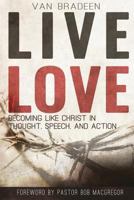 Live Love: Becoming Like Christ In Thought, Speech, and Action 1548999415 Book Cover