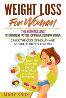 Weight Loss For Women: This Book Includes: Intermittent Fasting For Women, Keto For Women - Crack the Code of Health and Get Rid of Obesity Forever. ... Dieting Psychology and Stay Motivated! 108595322X Book Cover