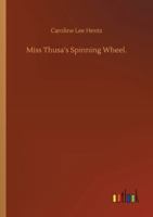 Miss Thusa's Spinning Wheel. 3752316683 Book Cover