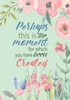 Perhaps This Is the Moment - A Christian Journal (Esther 4: 14): A Scripture Theme Journal 1546740147 Book Cover