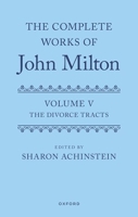 The Complete Works of John Milton: Volume V: Divorce Tracts 0199234493 Book Cover