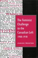 The Feminist Challenge to the Canadian Left, 1900-1918 0773512918 Book Cover