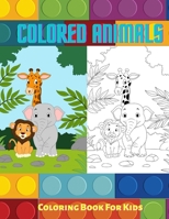 COLORED ANIMALS - Coloring Book For Kids B08MN7XSD8 Book Cover