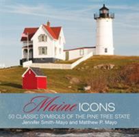 Maine Icons: 50 Classic Symbols of the Pine Tree State 0762759984 Book Cover