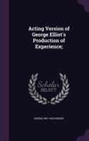 Acting Version of Experience, Produced by William Elliott, F. Ray Comstock and Morris Gest: A Morality Play of Today 1359777644 Book Cover