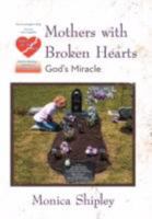 Mothers with Broken Hearts: God's Miracle 1462063632 Book Cover