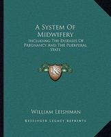 A System of Midwifery: Including the Diseases of Pregnancy and the Puerperal State 134405224X Book Cover
