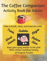 The Coffee Companion Activity Book for Adults: A Fun and Stimulating Variety of Puzzles with Funny Instructions and Answer Keys Included B099C5G2F4 Book Cover