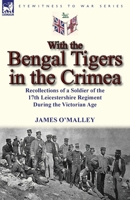With the Bengal Tigers in the Crimea: Recollections of a Soldier of the 17th Leicestershire Regiment During the Victorian Age 0857069810 Book Cover