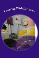 Looming With Leftovers 1463581688 Book Cover